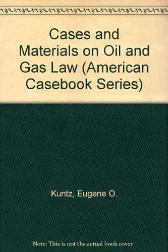 Cases and Materials on Oil and Gas Law (American Casebook Series)