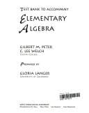 Test Bank to Accompany Elementary Algebra [by] Gilbert M. Peter, C. Lee Welch
