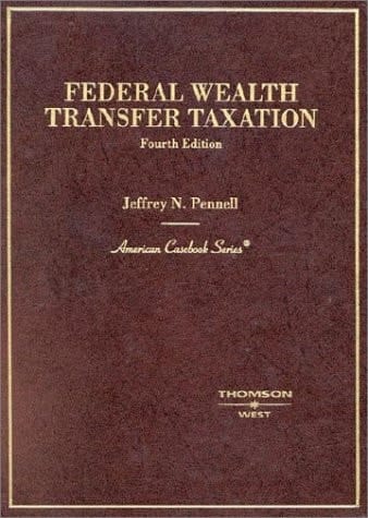 Pennell's Federal Wealth Transfer Taxation (American Casebook Series)