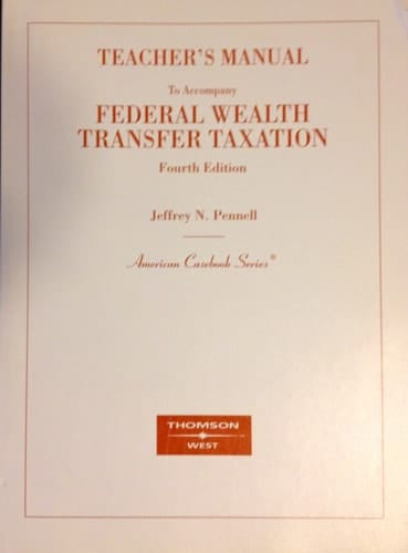 Teacher's Manual to Accompany Federal Wealth Transfer Taxation Fourth Edition (AMERICAN CASEBOOK SERIES)