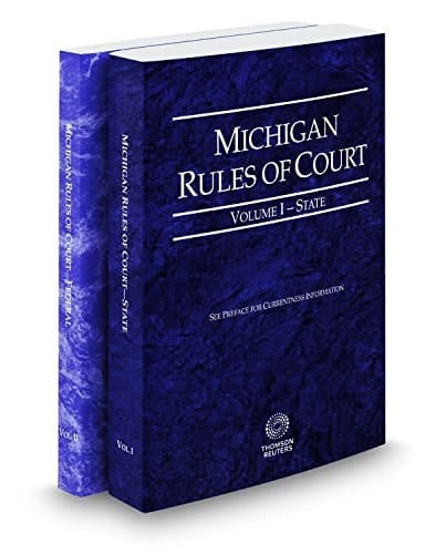 Michigan Rules of Court - State and Federal, 2017 ed. (Vols. I & II, Michigan Court Rules)
