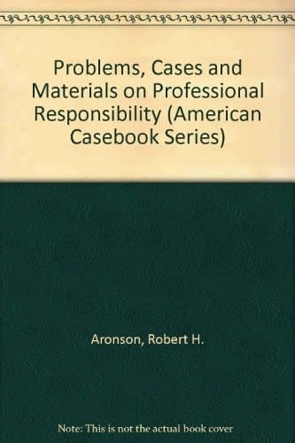 Problems, Cases and Materials on Professional Responsibility (American Casebook Series)