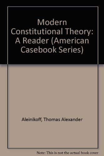 Modern Constitutional Theory: A Reader (American Casebook Series)