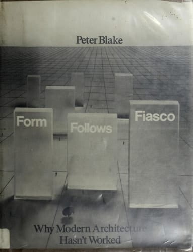 Form Follows Fiasco: Why Modern Architecture Hasn't Worked