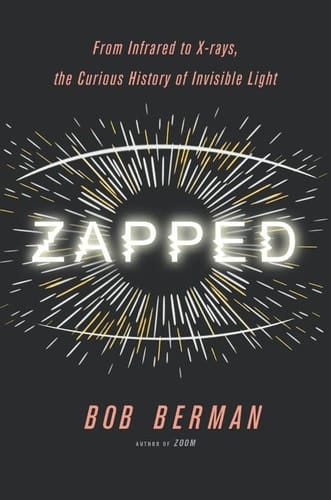 Zapped From Infrared to X-rays, the Curious History of Invisible Light