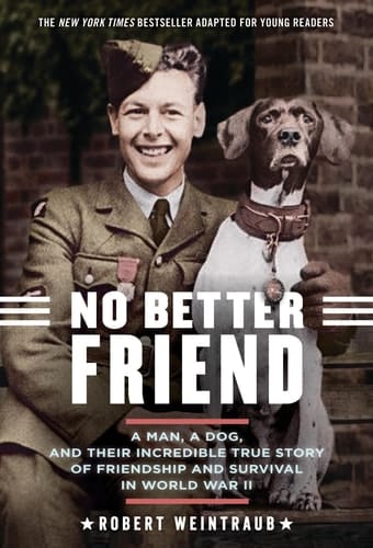 No Better Friend: Young Readers Edition A Man, a Dog, and Their Incredible True Story of Friendship and Survival in World War II