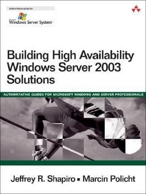 Building High Availability Windows Server 2003 Solutions Authoritative Guides For Microsft Windows And Server Professionals