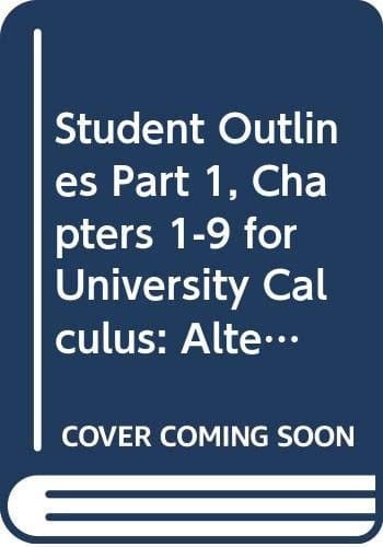 Student Outlines Part One, Chapters 1-9 for University Calculus Alternate Edition