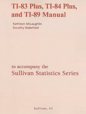 The Sullivan Statistics Series TI83 Plus TI84 Plus and TI89 Manual Statistics