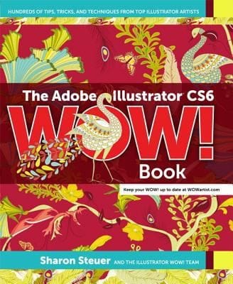 The Adobe Illustrator Cs6 Wow Book Hundreds Of Tips Tricks And Techniques From Top Illustrator Artists