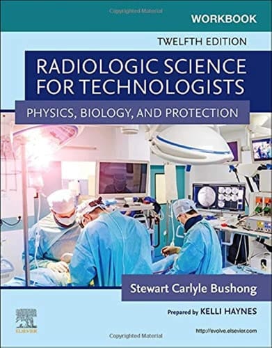 Workbook for Radiologic Science for Technologists Physics, Biology, and Protection