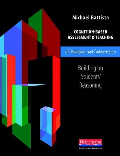 Cognition-based Assessment & Teaching of Addition and Subtraction Building on Students' Reasoning