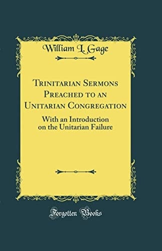 Trinitarian Sermons Preached to an Unitarian Congregation With an Introduction on the Unitarian Failure (Classic Reprint)