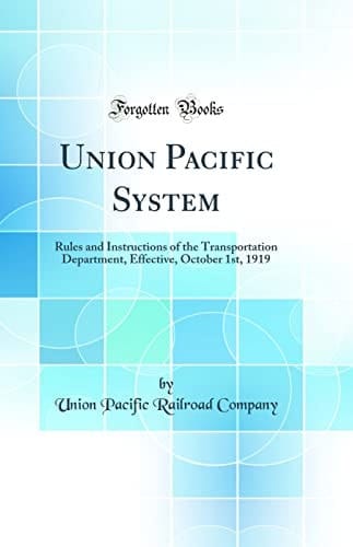 Union Pacific System Rules and Instructions of the Transportation Department, Effective, October 1st, 1919 (Classic Reprint)