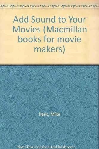 Add Sound to Your Movies A Practical Guide for the Amateur Film Maker
