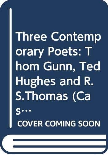 Three contemporary poets: Thom Gunn, Ted Hughes, & R.S. Thomas (Casebook series)