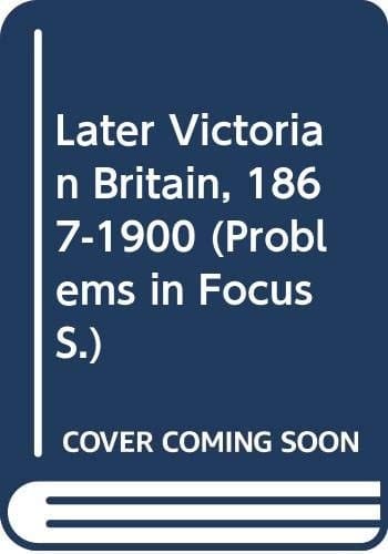 Later Victorian Britain 1867-1900.