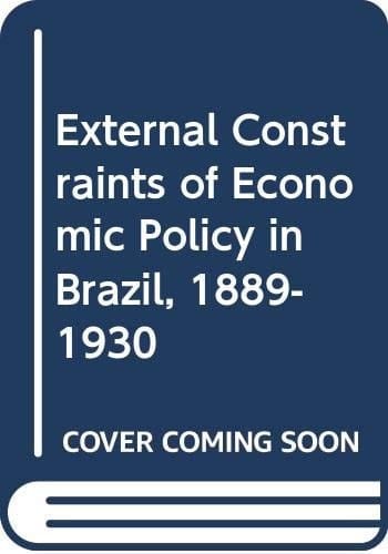 External Constraints of Economic Policy in Brazil, 1889-1930