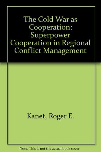 The Cold War as cooperation: Superpower cooperation in regional conflict management
