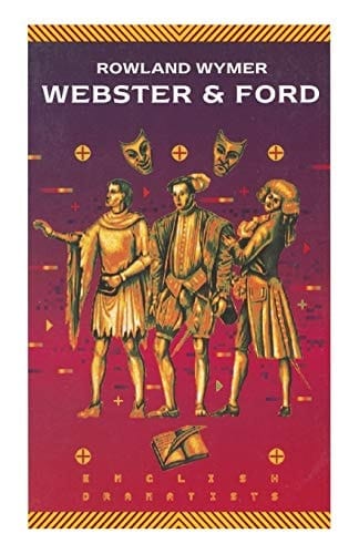Webster and Ford (English Dramatists)