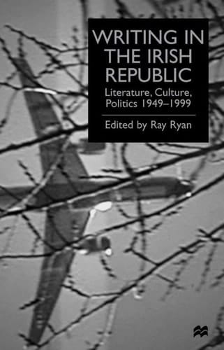 Writing in the Irish Republic Literature, Culture, Politics 1949-1999