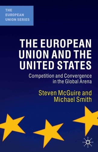 The European Union and the United States Competition and Convergence in the Global Arena