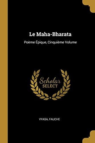 Le Maha-Bharata Poème Épique, Cinquième Volume