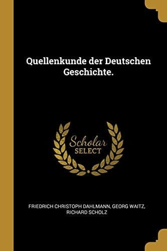 Quellenkunde Der Deutschen Geschichte.