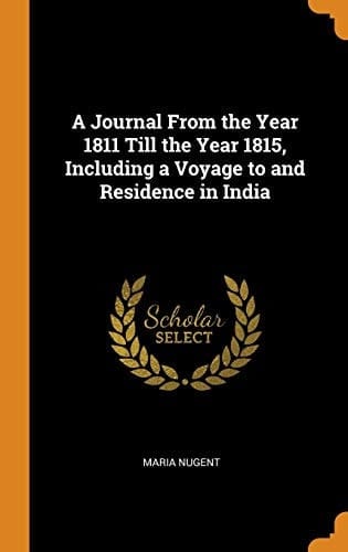 A Journal from the Year 1811 Till the Year 1815, Including a Voyage to and Residence in India