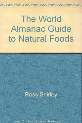 The World Almanac Guide to Natural Foods