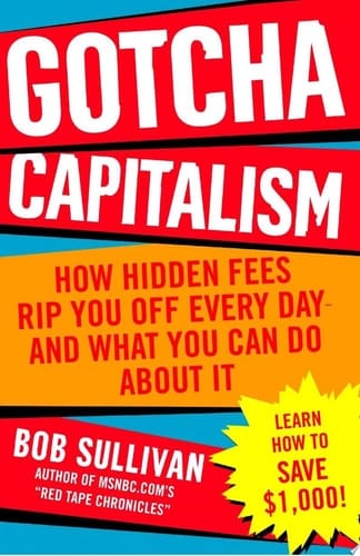 Gotcha Capitalism How Hidden Fees Rip You Off Every Day-and What You Can Do About It