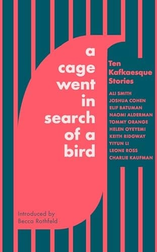 A Cage Went in Search of a Bird Ten Kafkaesque Stories