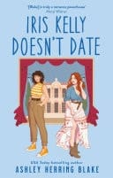 Iris Kelly Doesn't Date A swoon-worthy, laugh-out-loud queer romcom