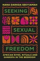 Seeking Sexual Freedom African Rites, Rituals and Sankofa in the Bedroom