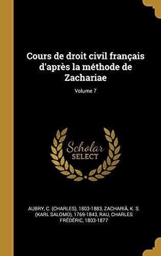 Cours de droit civil français d'après la méthode de Zachariae; Volume 7