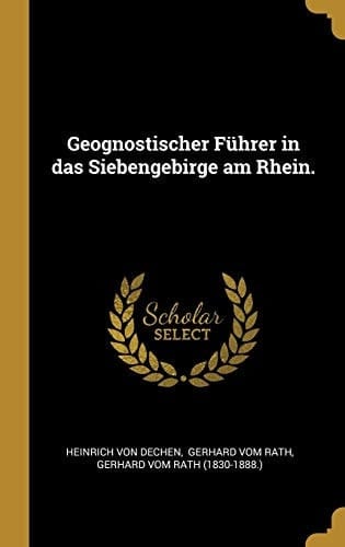 Geognostischer Führer in Das Siebengebirge Am Rhein.