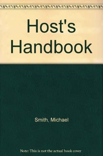 Michael Smith's Handbook for Hosts The Complete Guide to Successful Entertaining at Home