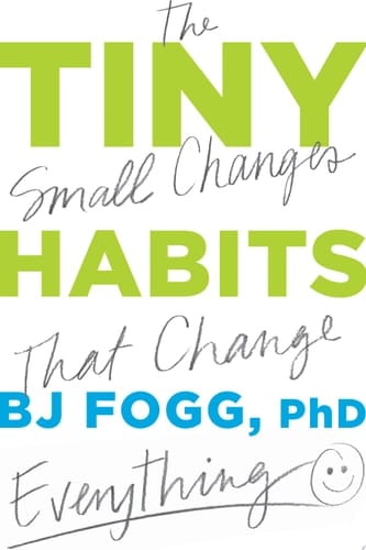 Tiny Habits The Small Changes That Change Everything