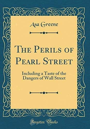The Perils of Pearl Street Including a Taste of the Dangers of Wall Street (Classic Reprint)