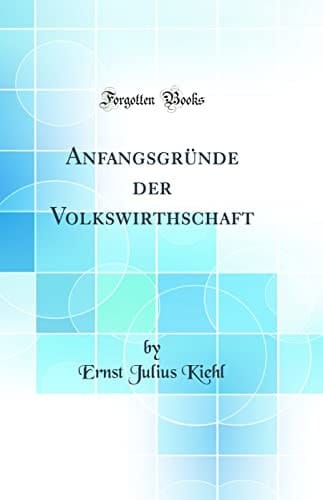 Anfangsgründe Der Volkswirthschaft (Classic Reprint)