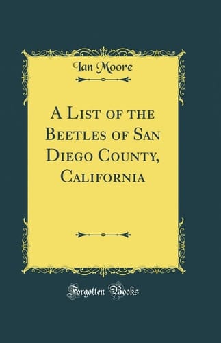 A List of the Beetles of San Diego County, California (Classic Reprint)