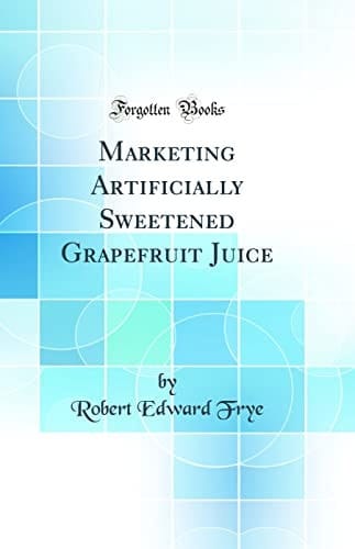 Marketing Artificially Sweetened Grapefruit Juice (Classic Reprint)