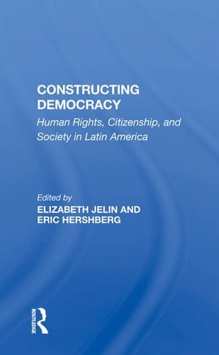 Constructing Democracy Human Rights, Citizenship, and Society in Latin America