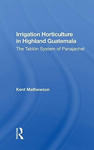 Irrigation Horticulture in Highland Guatemala The Tablon System of Panajachel