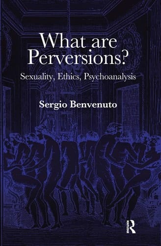 What Are Perversions? Sexuality, Ethics, Psychoanalysis