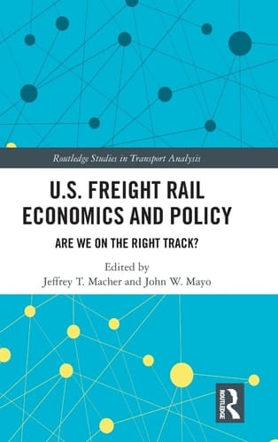 U.S. Freight Rail Economics and Policy Are We on the Right Track?