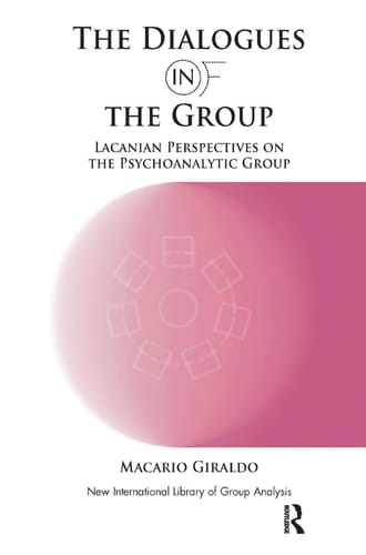 The Dialogues in and of the Group Lacanian Perspectives on the Psychoanalytic Group