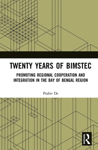 Twenty Years of BIMSTEC Promoting Regional Cooperation and Integration in the Bay of Bengal Region