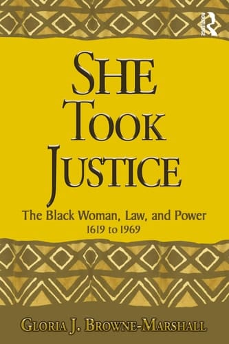 She Took Justice The Black Woman, Law, and Power, 1619 to 1969