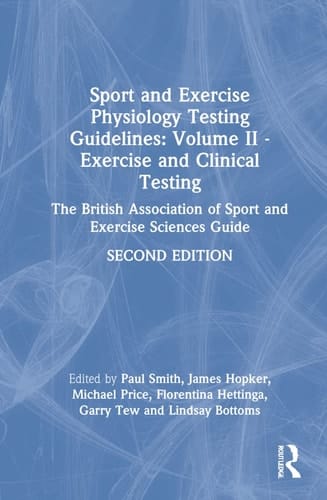 Sport and Exercise Physiology Testing Guidelines: Volume II - Exercise and Clinical Testing The British Association of Sport and Exercise Sciences Guide